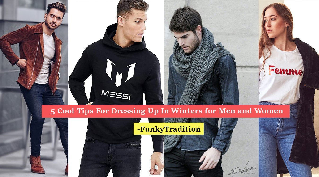 5 Cool Tips For Dressing Up In Winters for Men and Women- FunkyTradition | FunkyTradition