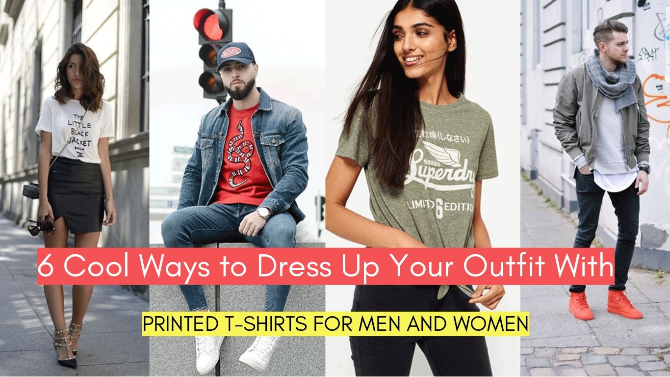 6 Cool Ways to Dress Up Your Outfit With Printed T-Shirts For Men and Women- FunkyTradition | FunkyTradition