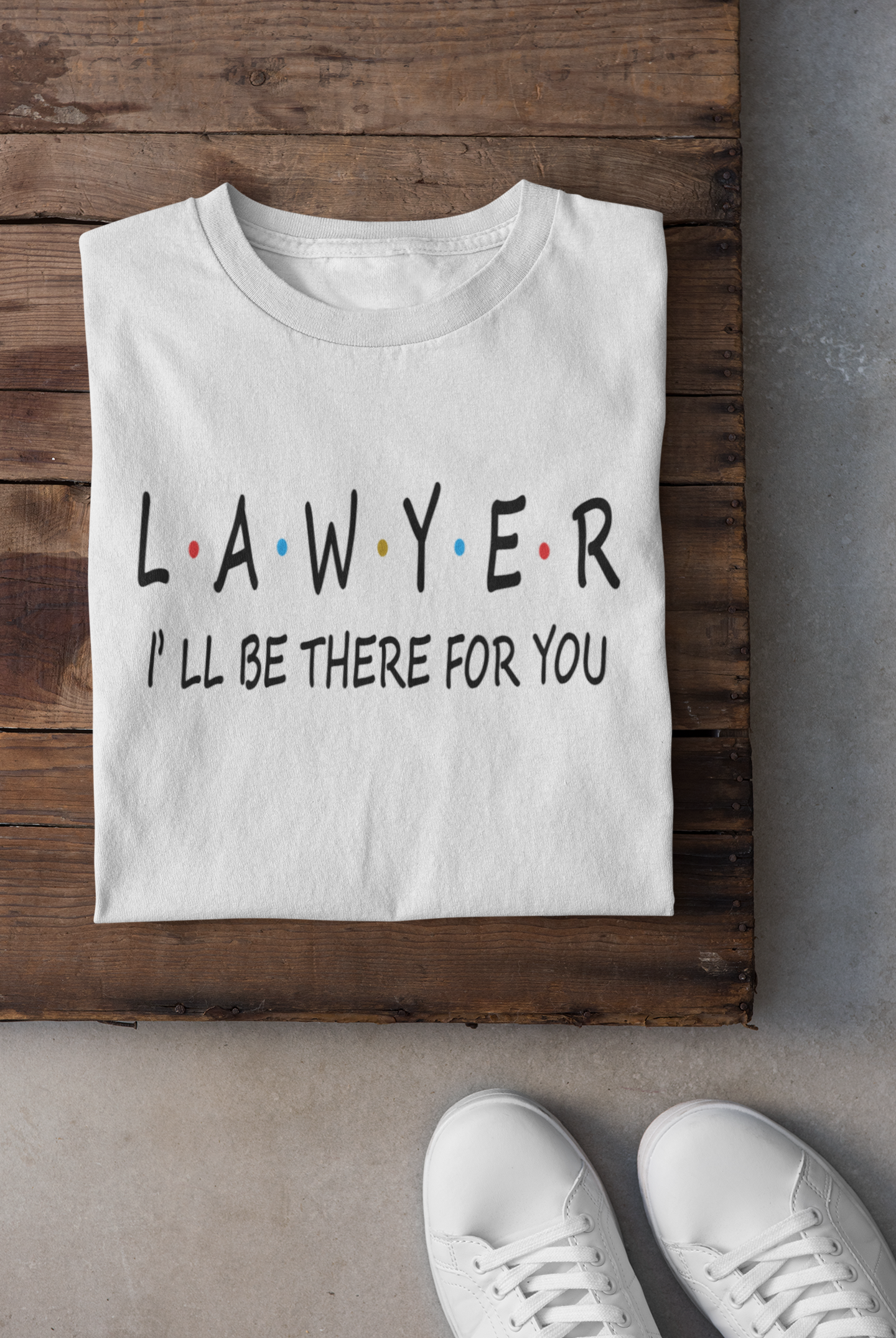 Lawyer I Will Be Their For You Mens Half Sleeves T-shirt- FunkyTradition