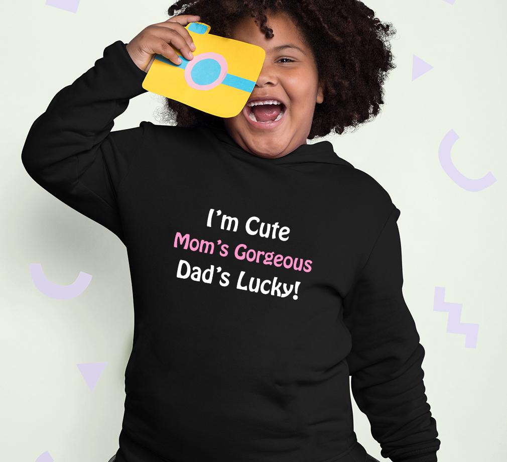 I'm Cute Mom's Gorgeous Dad's Lucky Hoodie For Girls -FunkyTradition - FunkyTradition